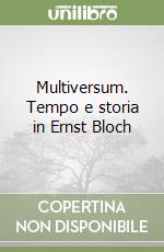 Multiversum. Tempo e storia in Ernst Bloch