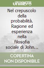 Nel crepuscolo della probabilità. Ragione ed esperienza nella filosofia sociale di John Locke libro