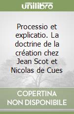 Processio et explicatio. La doctrine de la création chez Jean Scot et Nicolas de Cues libro