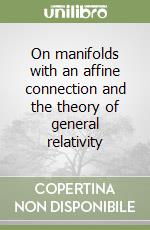 On manifolds with an affine connection and the theory of general relativity