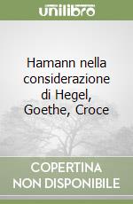 Hamann nella considerazione di Hegel, Goethe, Croce