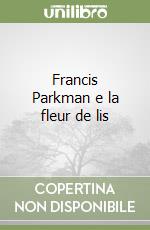 Francis Parkman e la fleur de lis libro