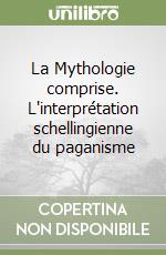 La Mythologie comprise. L'interprétation schellingienne du paganisme libro