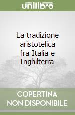 La tradizione aristotelica fra Italia e Inghilterra