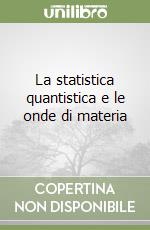 La statistica quantistica e le onde di materia