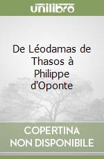 De Léodamas de Thasos à Philippe d'Oponte