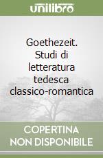 Goethezeit. Studi di letteratura tedesca classico-romantica