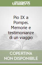 Pio IX a Pompei. Memorie e testimonianze di un viaggio libro