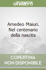 Amedeo Maiuri. Nel centenario della nascita