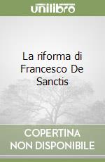 La riforma di Francesco De Sanctis libro