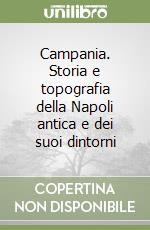 Campania. Storia e topografia della Napoli antica e dei suoi dintorni libro