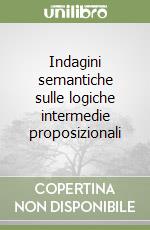 Indagini semantiche sulle logiche intermedie proposizionali