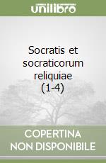 Socratis et socraticorum reliquiae (1-4) libro