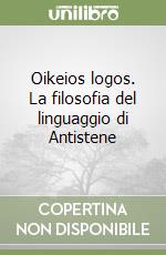 Oikeios logos. La filosofia del linguaggio di Antistene