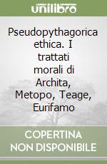 Pseudopythagorica ethica. I trattati morali di Archita, Metopo, Teage, Eurifamo libro