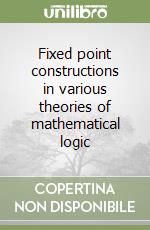 Fixed point constructions in various theories of mathematical logic libro