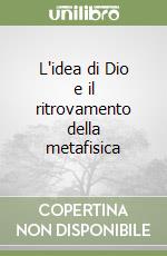 L'idea di Dio e il ritrovamento della metafisica libro