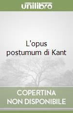 L'opus postumum di Kant libro