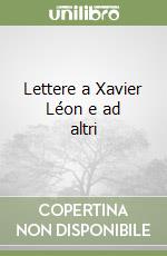 Lettere a Xavier Léon e ad altri libro