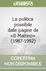 La politica possibile dalle pagine de «Il Mattino» (1987-1992) libro