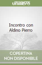 Incontro con Aldino Pierro libro