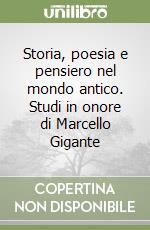 Storia, poesia e pensiero nel mondo antico. Studi in onore di Marcello Gigante libro