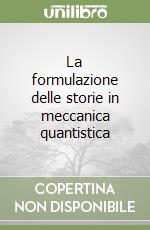 La formulazione delle storie in meccanica quantistica