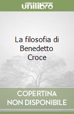 La filosofia di Benedetto Croce libro