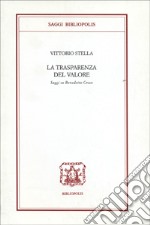 La trasparenza del valore. Saggi su Benedetto Croce libro