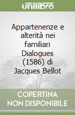 Appartenenze e alterità nei familiari Dialogues (1586) di Jacques Bellot libro