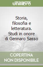 Storia, filosofia e letteratura. Studi in onore di Gennaro Sasso