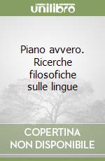 Piano avvero. Ricerche filosofiche sulle lingue libro