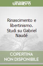 Rinascimento e libertinismo. Studi su Gabriel Naudé