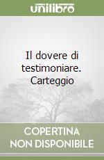 Il dovere di testimoniare. Carteggio libro