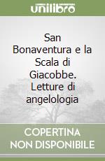 San Bonaventura e la Scala di Giacobbe. Letture di angelologia libro