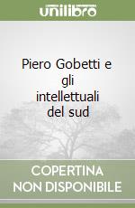 Piero Gobetti e gli intellettuali del sud libro