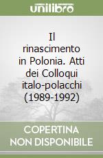 Il rinascimento in Polonia. Atti dei Colloqui italo-polacchi (1989-1992) libro