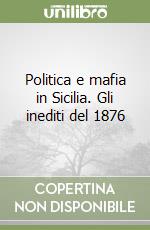 Politica e mafia in Sicilia. Gli inediti del 1876 libro