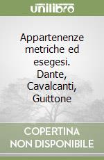 Appartenenze metriche ed esegesi. Dante, Cavalcanti, Guittone libro