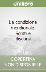 La condizione meridionale. Scritti e discorsi libro