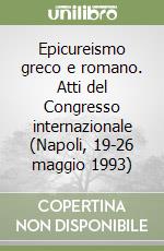 Epicureismo greco e romano. Atti del Congresso internazionale (Napoli, 19-26 maggio 1993)