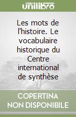 Les mots de l'histoire. Le vocabulaire historique du Centre international de synthèse libro