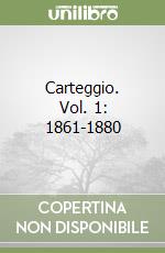 Carteggio. Vol. 1: 1861-1880