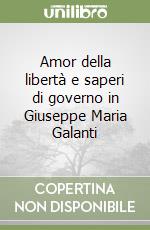 Amor della libertà e saperi di governo in Giuseppe Maria Galanti libro