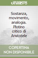 Sostanza, movimento, analogia. Plotino critico di Aristotele libro