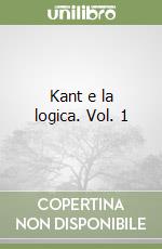 Kant e la logica. Vol. 1 libro