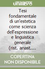 Tesi fondamentale di un'estetica come scienza dell'espressione e linguistica generale (rist. anast. 1900) libro