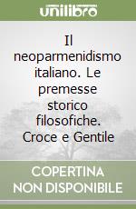 Il neoparmenidismo italiano. Le premesse storico filosofiche. Croce e Gentile libro