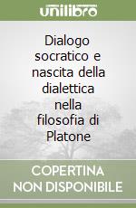 Dialogo socratico e nascita della dialettica nella filosofia di Platone libro