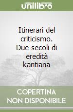 Itinerari del criticismo. Due secoli di eredità kantiana